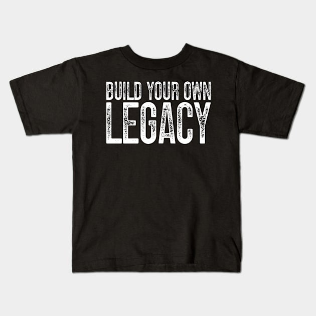 Build Your Own Legacy v3 Kids T-Shirt by Emma